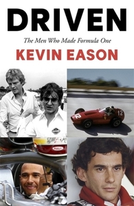 Driven: The Men Who Made Formula One by Kevin Eason