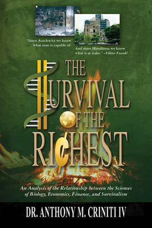 The Survival of the Richest: An Analysis of the Relationship between the Sciences of Biology, Economics, Finance, and Survivalism by Anthony M. Criniti IV