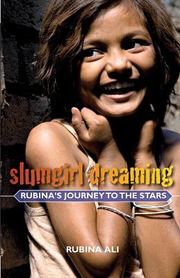 Slumgirl Dreaming: Rubina's Journey to the Stars by Rubina Ali, Divya Dugar, Anne Berthod