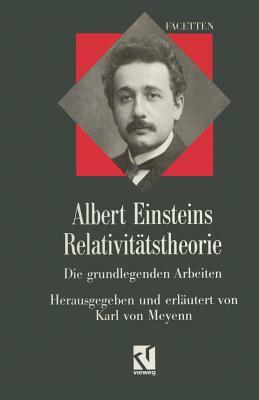 Albert Einsteins Relativitätstheorie: Die Grundlegenden Arbeiten by Karl ~Von&#156; Meyenn, Albert Einstein