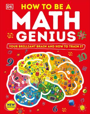 How to Be a Math Genius: Your Brilliant Brain and How to Train It by Mike Goldsmith