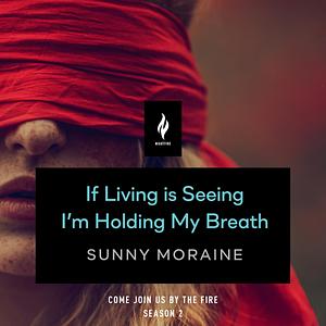 If Living is Seeing I'm Holding My Breath by Sunny Moraine, Greer C. Morrison