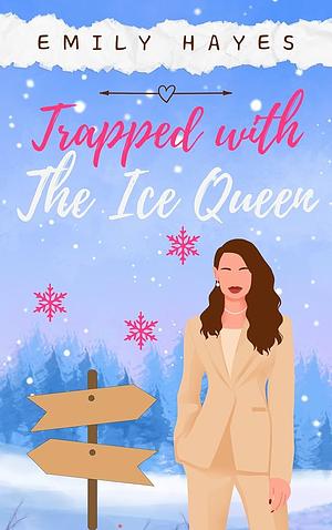 Trapped with the Ice Queen: A lesbian/sapphic CEO romance by Emily Hayes