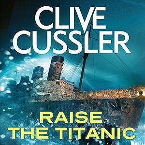 Raise the Titanic! by Clive Cussler