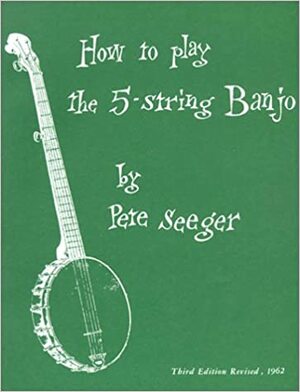 How to Play the 5-String Banjo by Pete Seeger