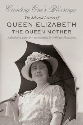 Counting One's Blessings: The Selected Letters of Queen Elizabeth the Queen Mother by 