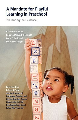 A Mandate for Playful Learning in Preschool: Applying the Scientific Evidence by Roberta Michnick Golinkoff, Kathy Hirsh-Pasek, Laura E. Berk