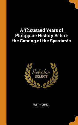 A Thousand Years of Philippine History Before the Coming of the Spaniards by Austin Craig