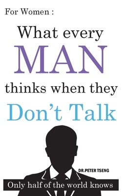 For Women: What do men think when they Don't Talk ?: Only half of the world knows by Tseng