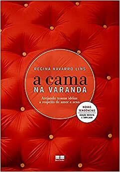 A cama na varanda: Arejando nossas idéias a respeito de amor e sexo by Regina Navarro Lins