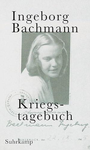 Kriegstagebuch. by Ingeborg Bachmann, Ingeborg Bachmann