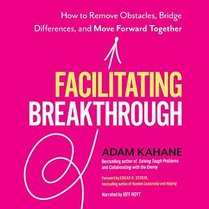 Facilitating Breakthrough by Adam Kahane