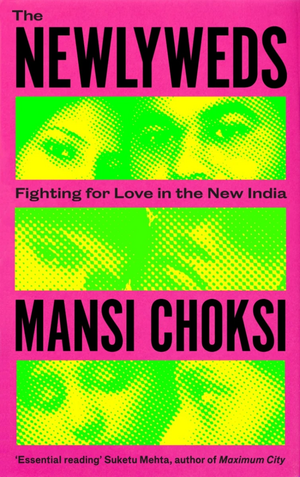 The Newlyweds: Fighting for Love in the New India by Mansi Choksi
