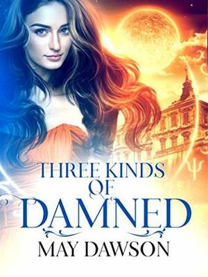 Three Kinds of Damned by May Dawson