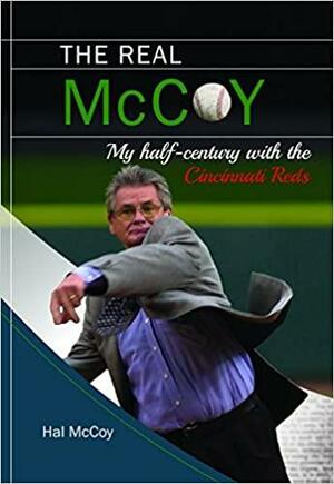 The Real McCoy: My Half-century with the Cincinnati Reds by Hal McCoy