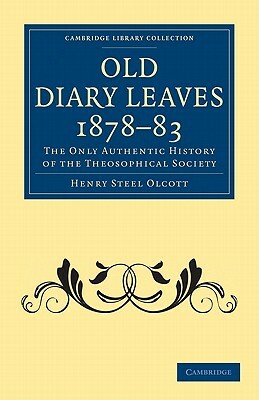 Old Diary Leaves 1878 83: The Only Authentic History of the Theosophical Society by Henry Steel Olcott