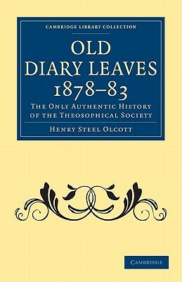 Old Diary Leaves 1878 83: The Only Authentic History of the Theosophical Society by Henry Steel Olcott