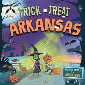 Trick or Treat in Arkansas: A Halloween Adventure in the Natural State by Eric James