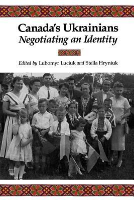 Canada's Ukrainians: Negotiating an Identity by 