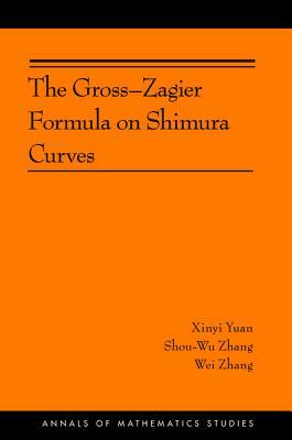 The Gross-Zagier Formula on Shimura Curves: (ams-184) by Xinyi Yuan, Shou-Wu Zhang, Wei Zhang