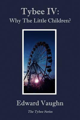 Tybee IV: Why The Little Children? by Edward Vaughn