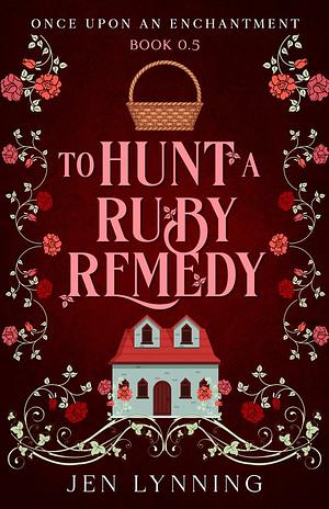 To Hunt A Ruby Remedy by Jen Lynning