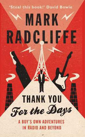 Thank You for the Days: A Boy's Own Adventures in Radio and Beyond by Mark Radcliffe