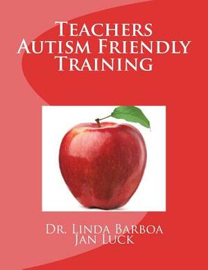 Teachers Autism Friendly Training by Jan Luck, Linda Barboa