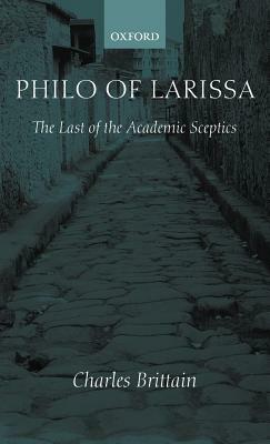 Philo of Larissa: The Last of the Academic Sceptics by Charles Brittain