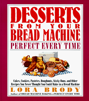 Desserts from Your Bread Machine by Lora Brody