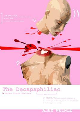 The Decapaphiliac: or love in the time of cappuccinos by Alex Weinle