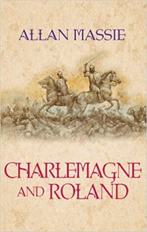 Charlemagne And Roland: A Novel by Allan Massie