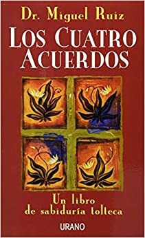 CUATRO ACUERDOS by Don Miguel Ruiz