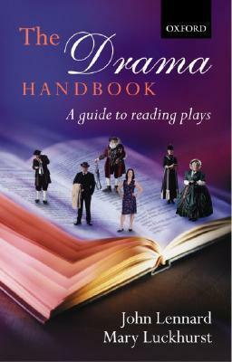 The Drama Handbook: A Guide to Reading Plays by John Lennard, Mary Luckhurst
