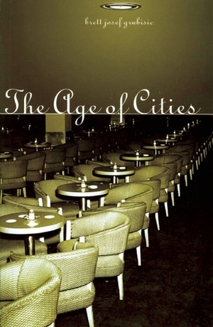 The Age of Cities by Brett Josef Grubisic