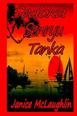 Sedoka -- Senryu -- Tanka by Janice McLaughlin