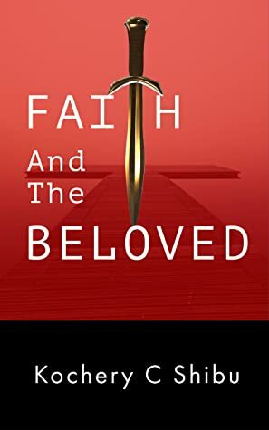 Faith and the Beloved (Kochery C Shibu) by Kochery C. Shibu