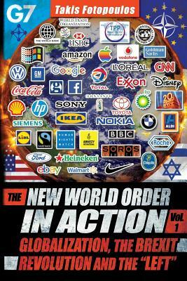 The New World Order in Action, Vol. 1: : Globalization, the Brexit Revolution and the "Left" by Takis Fotopoulos