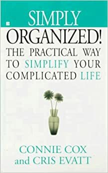 Simply Organized! The Practical Way to Simplify Your Complicated Life by Connie Cox, Cris Evatt