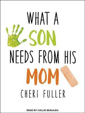 What a Son Needs from His Mom by Cheri Fuller