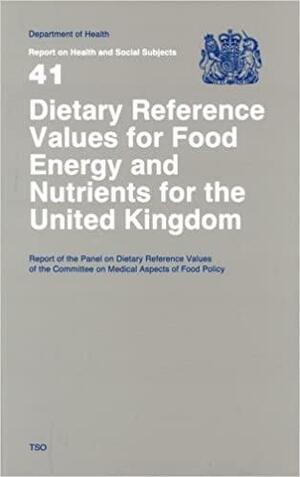 Dietary Reference Values for Food Energy and Nutrients for the United Kingdom: Report of the Panel on Dietary Reference Values of the Committee on Medical Aspects of Food Policy by The Stationery Office