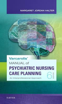 Varcarolis' Manual of Psychiatric Nursing Care Planning: An Interprofessional Approach by Margaret Jordan Halter