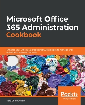 Microsoft Office 365 Administration Cookbook by Nate Chamberlain