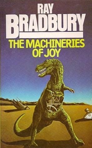 THE MACHINERIES OF JOY: The One Who Waits; Tyrannosaurus Rex; The Vacation; The by Ray Bradbury, Peter Goodfellow