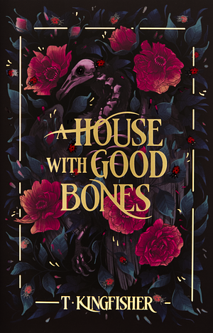 A House with Good Bones by T. Kingfisher