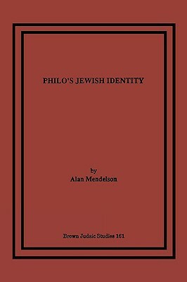 Philo's Jewish Identity by Alan Mendelson