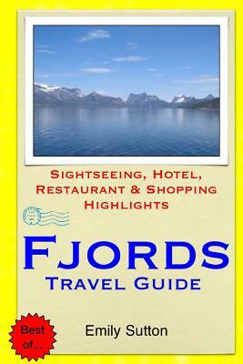 Fjords Travel Guide: Sightseeing, Hotel, Restaurant & Shopping Highlights by Emily Sutton