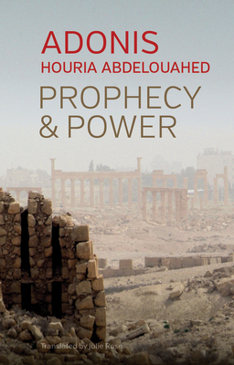 Prophecy and Power: Violence and Islam II by Houria Abdelouahed, Adonis