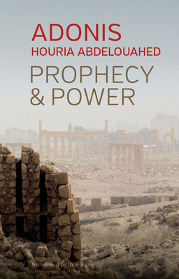 Prophecy and Power: Violence and Islam II by Adonis, Houria Abdelouahed