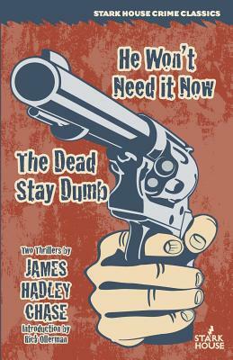 He Won't Need It Now / The Dead Stay Dumb by James Hadley Chase